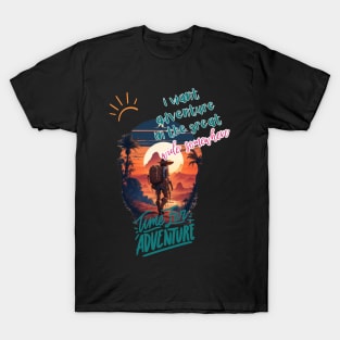 i want adventure in the great wide somewhere T-Shirt